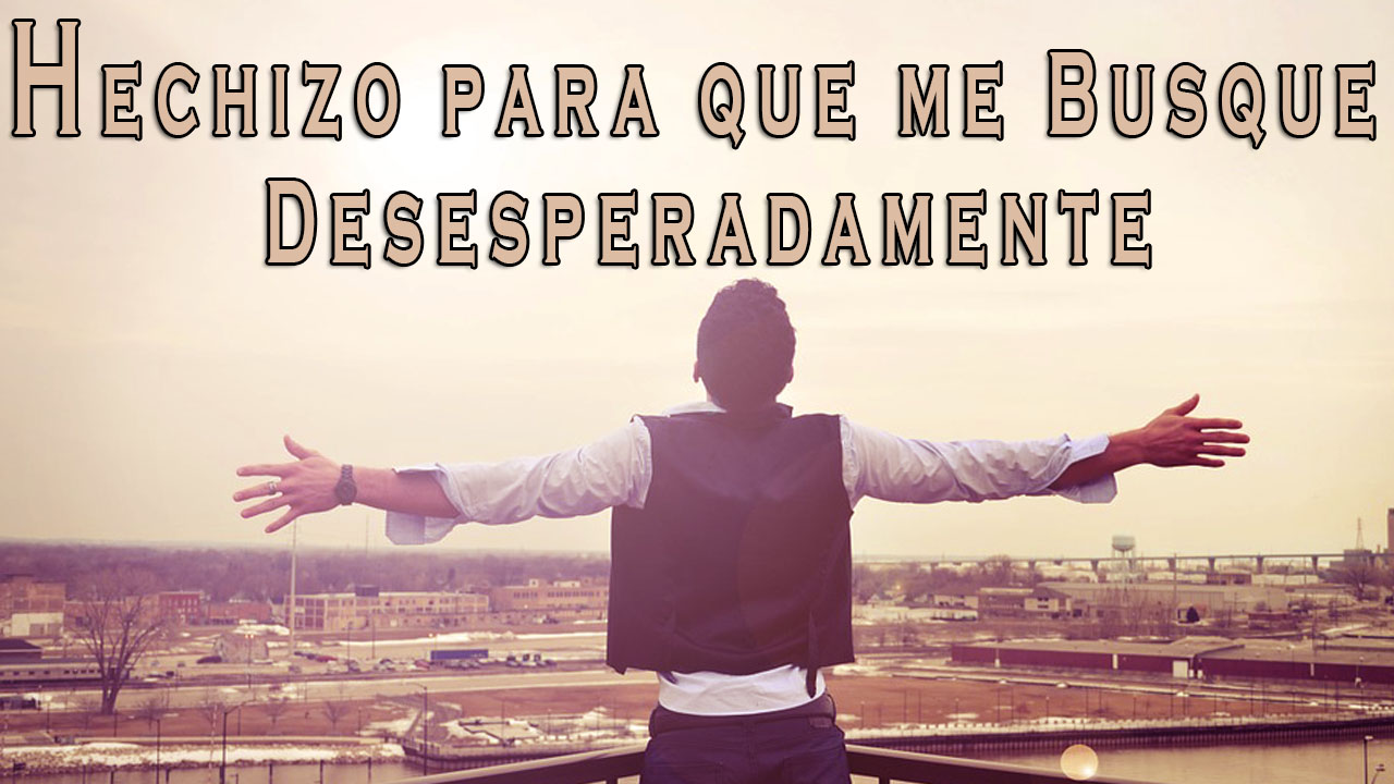 Como Hacer Que Una Mujer Me Busque Desesperadamente